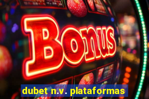 dubet n.v. plataformas